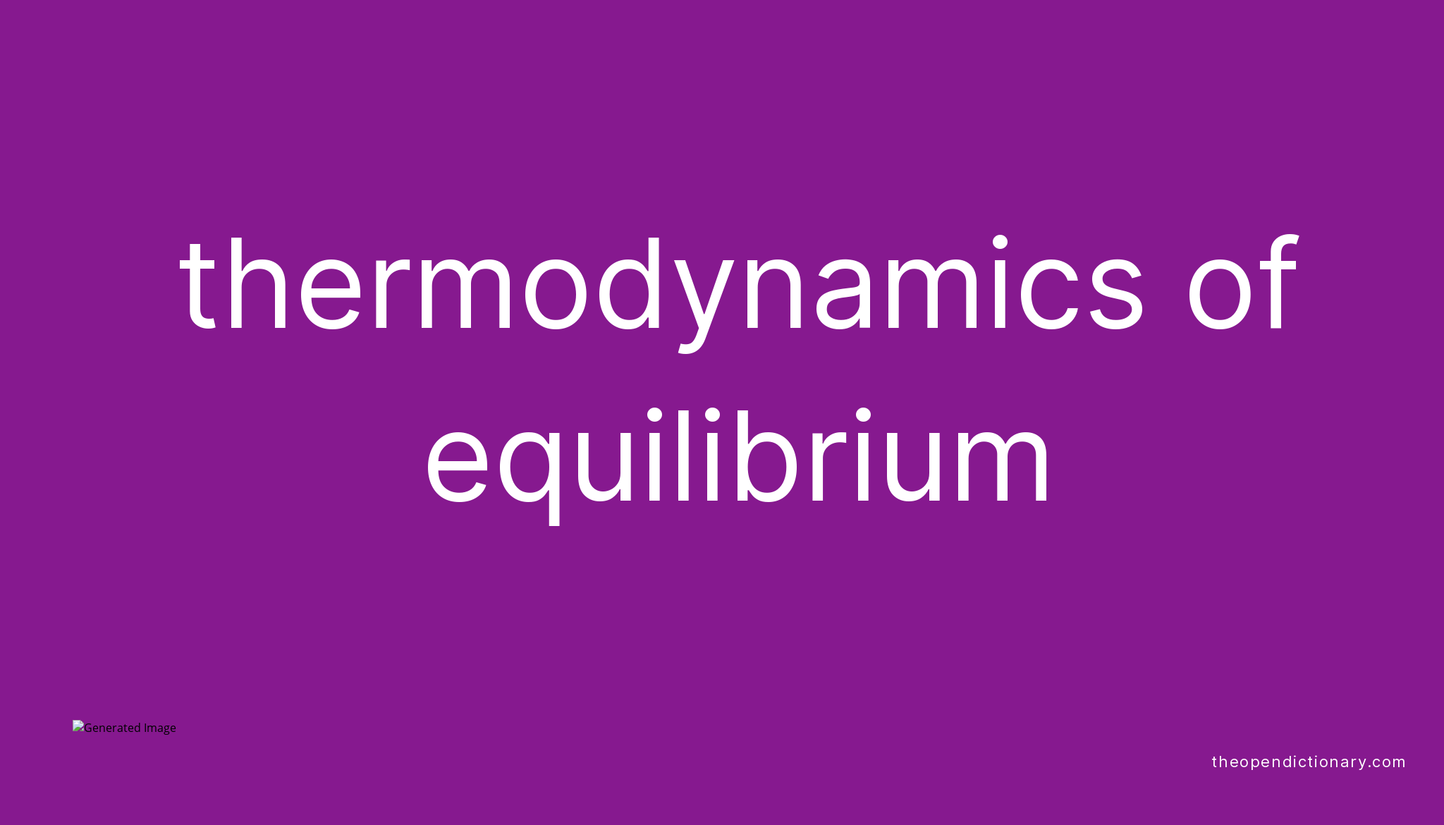 THERMODYNAMICS OF EQUILIBRIUM The Open Dictionary